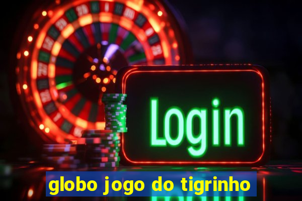 globo jogo do tigrinho